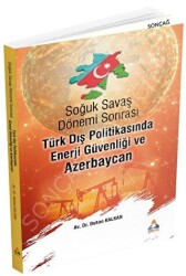 Soğuk Savaş Dönemi Sonrası Tu¨rk Dış Politikasında Enerji Gu¨venliği ve Azerbaycan - Sonçağ Yayınları