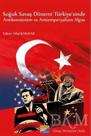 Soğuk Savaş Dönemi Türkiye`sinde Antikomünizm ve Antiemperyalizm Algısı