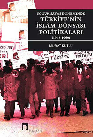 Soğuk Savaş Döneminde Türkiye`nin İslam Dünyası Politikaları 1945-1960