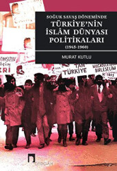 Soğuk Savaş Döneminde Türkiye`nin İslam Dünyası Politikaları 1945-1960 - Dergah Yayınları