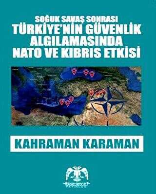 Soğuk Savaş Sonrası Türkiye’nin Güvenlik Algılamasında Nato ve Kıbrıs Etkisi