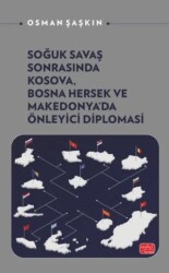 Soğuk Savaş Sonrasında Kosova, Bosna Hersek ve Makedonya’da Önleyici Diplomasi - Nobel Bilimsel Eserler