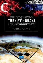 Soğuk Savaş Sonrasında Türkiye - Rusya İlişkilerinde Karadeniz Faktörü - Nobel Akademik Yayıncılık