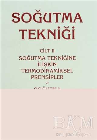 Soğutma Tekniği Cilt: 2 - Soğutma Tekniğine İlişkin Termodinamiksel Prensipler ve Soğutma Makinalarıyla İlgili Temel Hesaplar - Yazarın Kendi Yayını - Uğur Köktürk