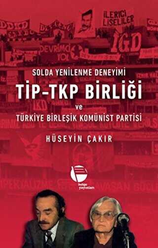 Solda Yenilenme Deneyimi TİP - TKP Birliği ve Türkiye Birleşik Komünist Partisi - Belge Yayınları