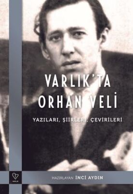 Varlık`ta Orhan Veli - Yazıları, Şiirleri, Çevirileri kapağı