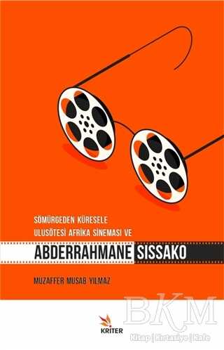 Sömürgeden Küresele Ulusötesi Afrika Sineması ve Abderrahmane Sissako - Kriter Yayınları