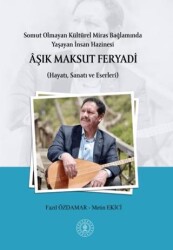 Somut Olmayan Kültürel Miras Bağlamında Yaşayan İnsan Hazinesi Aşık Maksut Feryadı Hayatı, Sanatı v - Paradigma Akademi Yayınları