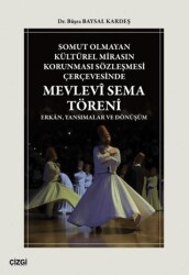 Somut Olmayan Kültürel Mirasın Korunması Sözleşmesi Çerçevesinde Mevlevî Sema Töreni - Çizgi Kitabevi Yayınları