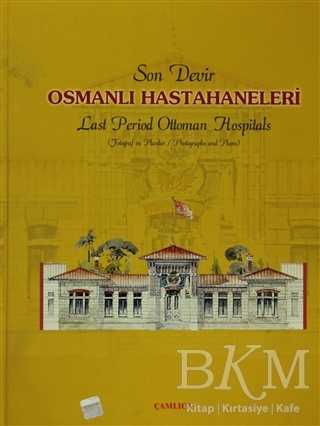 Son Devir Osmanlı Hastahaneleri - Last Period Ottoman Hospitals - Çamlıca Basım Yayın