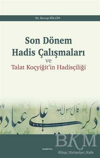 Son Dönem Hadis Çalışmaları ve Talat Koçyiğit`in Hadisçiliği - Araştırma Yayınları