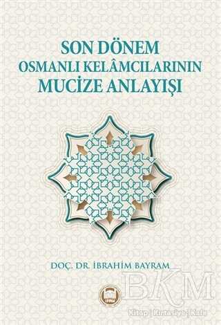 Son Dönem Osmanlı Kelamcılarının Mucize Anlayışı