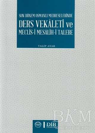 Son Dönem Osmanlı Medreselerinde Ders Vekaleti ve Meclis-i Mesalih-i Talebe - Diyanet İşleri Başkanlığı