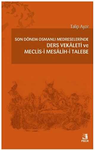 Son Dönem Osmanlı Medreselerinde Ders Vekâleti ve Meclis-i Mesâlih-i Talebe - Fecr Yayınları