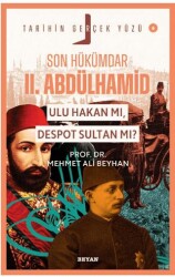 Son Hükümdar II. Abdülhamid; Ulu Hakan mı, Despot Sultan mı? - Beyan Yayınları