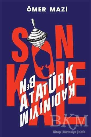 Son Kale - Ben Atatürk Kadınıyım - Cinius Yayınları