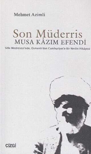 Son Müderris Musa Kazım Efendi - Çizgi Kitabevi Yayınları