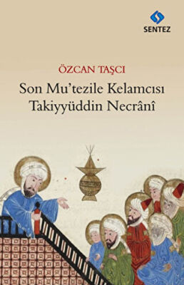 Son Mu’tezile Kelamcısı Takiyyüddin Necrani kapağı