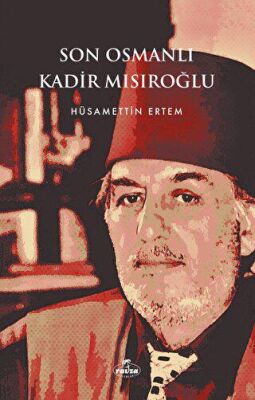 Son Osmanlı Kadir Mısıroğlu - 1