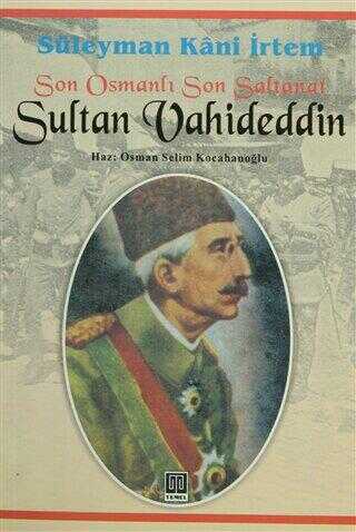 Son Osmanlı Son Saltanat Sultan Vahideddin