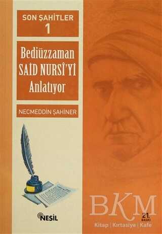 Son Şahitler Bediüzzaman Said Nursi’yi Anlatıyor 1. Kitap - Nesil Yayınları
