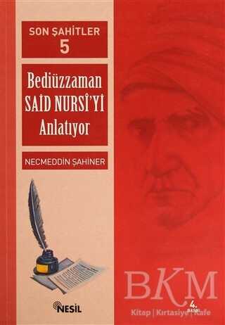Son Şahitler Bediüzzaman Said Nursi’yi Anlatıyor 5. Kitap - Nesil Yayınları