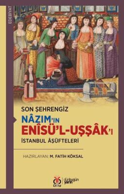 Son Şehrengiz Nazım’ın Enisü’l-Uşşak’ı - 1