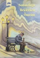 Sonsuzluğu Beklerken Ömrüm - Avrupa Yakası Yayınları