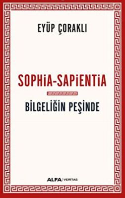 Sophia - Sapientia - Bilgeliğin Peşinde - 1