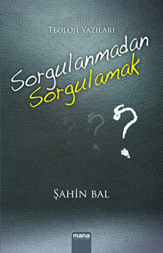 Sorgulanmadan Sorgulamak? - Mana Yayınları