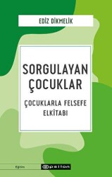 Sorgulayan Çocuklar - Çocuklarla Felsefe El kitabı - Epsilon Yayınevi