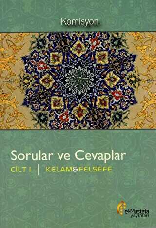 Sorular ve Cevaplar Cilt 1 : Kelam, Felsefe - el-Mustafa Yayınları