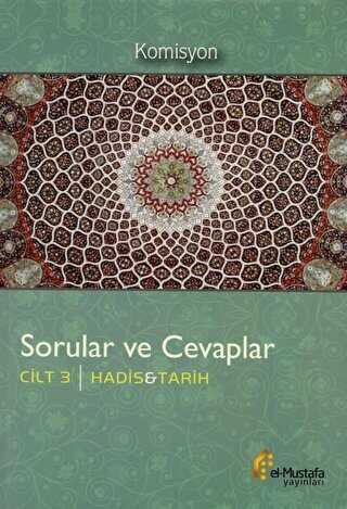 Sorular ve Cevaplar Cilt 3 : Hadis, Tarih - el-Mustafa Yayınları