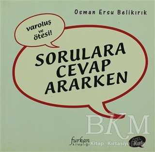 Sorulara Cevap Ararken Varoluş ve Ötesi - Furkan Yayınları