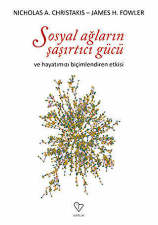 Sosyal Ağların Şaşırtıcı Gücü ve Hayatımızı Biçimlendiren Etkisi - Varlık Yayınları