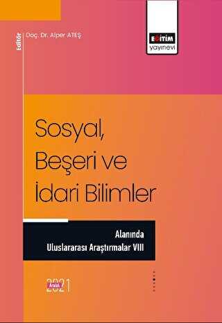 Sosyal, Beşeri ve İdari Bilimler Alanında Uluslararası Araştırmalar VIII - Eğitim Yayınevi - Bilimsel Eserler