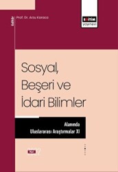 Sosyal, Beşeri ve İdari Bilimler Alanında Uluslararası Araştırmalar XI - Eğitim Yayınevi - Bilimsel Eserler