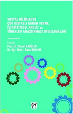 Sosyal Bilimlerde Çok Kistasli Karar Verme, İstatistiksel Analiz Ve Yöneylem Araştirmasi Uygulamalar - 1