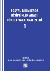 Sosyal Bilimlerde Disiplinler Arası Güncel Vaka Analizleri-1 - Gazi Kitabevi