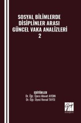 Sosyal Bilimlerde Disiplinler Arası Güncel Vaka Analizleri - 2 - Gazi Kitabevi