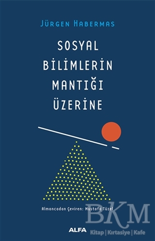Sosyal Bilimlerin Mantığı Üzerine - Alfa Yayınları