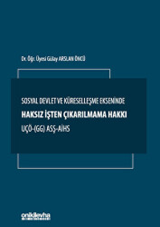 Sosyal Devlet ve Küreselleşme Ekseninde Haksız İşten Çıkarılmama Hakkı UÇÖ- GG ASŞ-AİHS - On İki Levha Yayınları