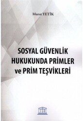 Sosyal Güvenlik Hukukunda Primler ve Prim Teşvikleri - Legal Yayıncılık