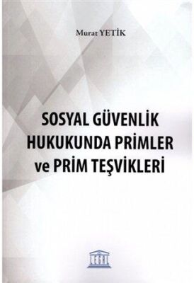 Sosyal Güvenlik Hukukunda Primler ve Prim Teşvikleri - 1