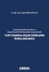 Sosyal Güvenlik Kanunları ve Sosyal Güvenlik Sözleşmeleri Çerçevesinde Yurt Dışında Geçen Sürelerin - On İki Levha Yayınları