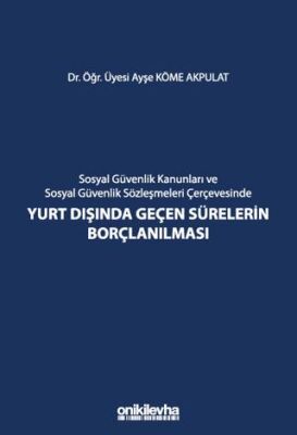 Sosyal Güvenlik Kanunları ve Sosyal Güvenlik Sözleşmeleri Çerçevesinde Yurt Dışında Geçen Sürelerin - 1