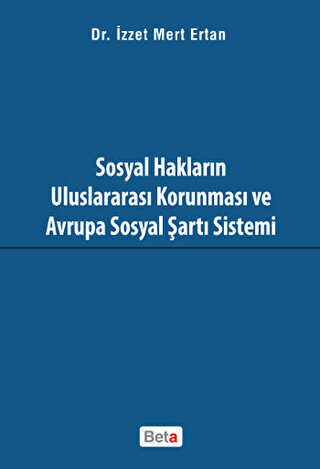 Sosyal Hakların Uluslararası Korunması ve Avrupa Sosyal Şartı Sistemi - Beta Yayınevi
