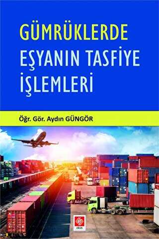 Gümrüklerde Eşyanın Tasfiye İşlemleri - Ekin Basım Yayın
