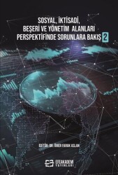 Sosyal, İktisadi, Beşeri ve Yönetim Alanları Perspektifinde Sorunlara Bakış 2 - Efe Akademi Yayınları