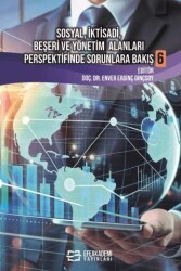 Sosyal, İktisadi, Beşeri ve Yönetim Alanları Perspektifinde Sorunlara Bakış 6 - Efe Akademi Yayınları